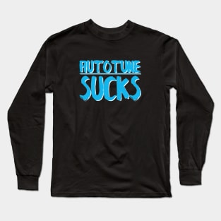 Autotune sucks Long Sleeve T-Shirt